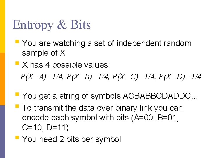 Entropy & Bits § You are watching a set of independent random sample of