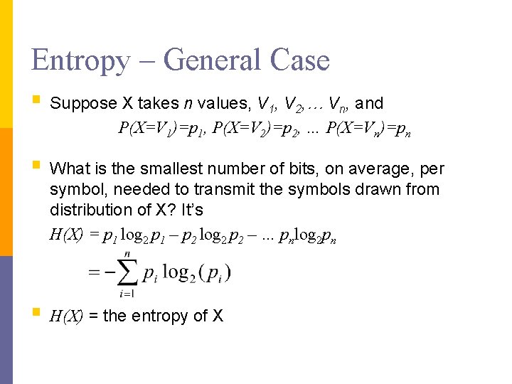 Entropy – General Case § Suppose X takes n values, V 1, V 2,