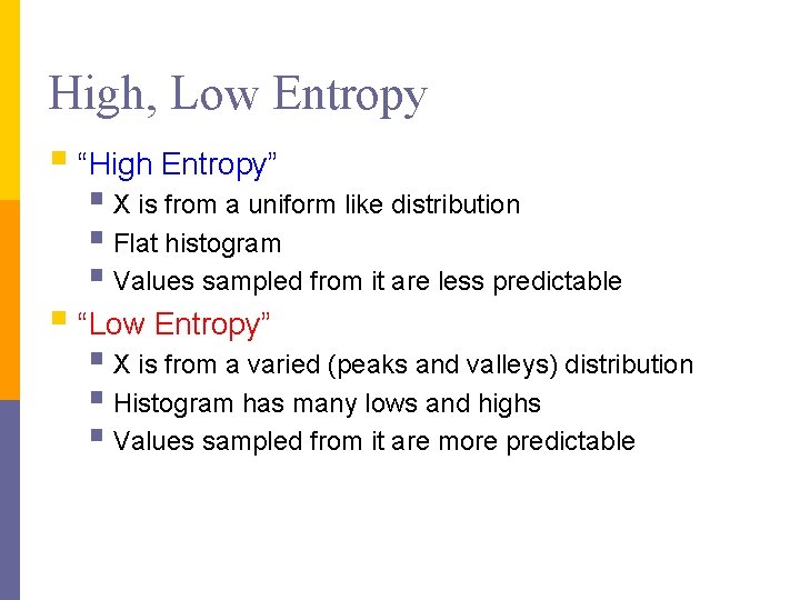 High, Low Entropy § “High Entropy” § X is from a uniform like distribution