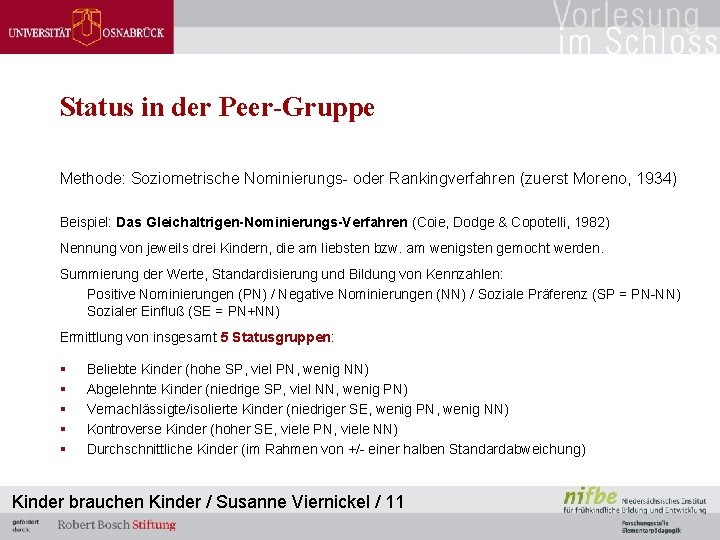 Status in der Peer-Gruppe Methode: Soziometrische Nominierungs- oder Rankingverfahren (zuerst Moreno, 1934) Beispiel: Das