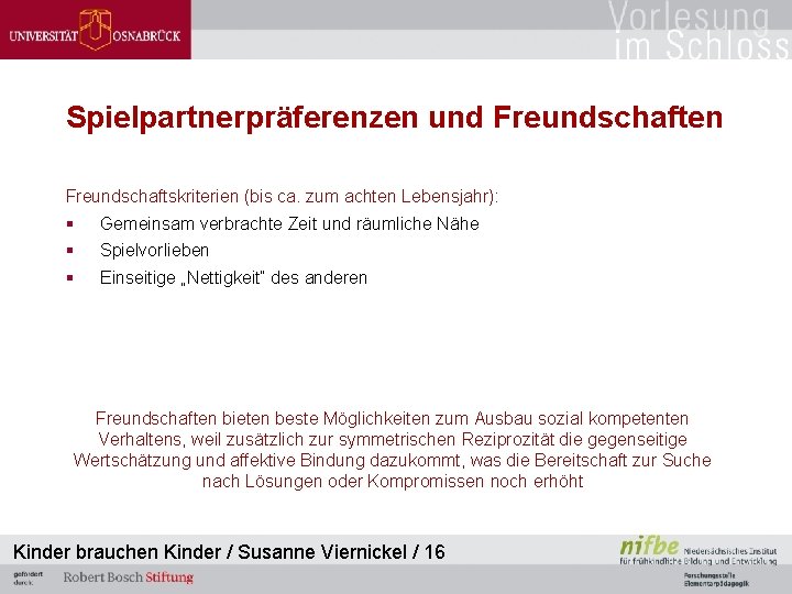 Spielpartnerpräferenzen und Freundschaften Freundschaftskriterien (bis ca. zum achten Lebensjahr): § Gemeinsam verbrachte Zeit und