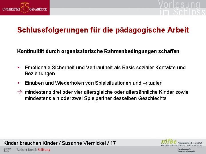 Schlussfolgerungen für die pädagogische Arbeit Kontinuität durch organisatorische Rahmenbedingungen schaffen § Emotionale Sicherheit und