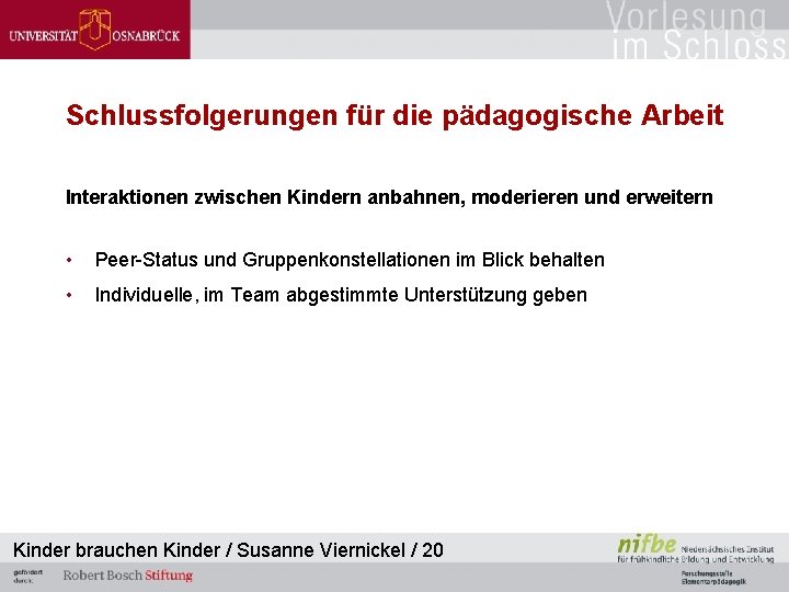 Schlussfolgerungen für die pädagogische Arbeit Interaktionen zwischen Kindern anbahnen, moderieren und erweitern • Peer-Status