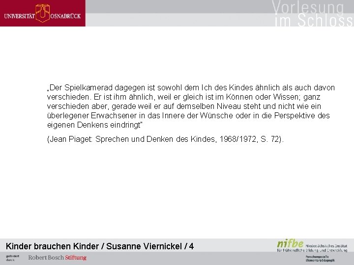 „Der Spielkamerad dagegen ist sowohl dem Ich des Kindes ähnlich als auch davon verschieden.