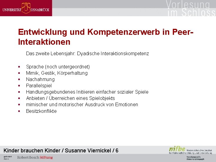 Entwicklung und Kompetenzerwerb in Peer. Interaktionen Das zweite Lebensjahr: Dyadische Interaktionskompetenz § § §