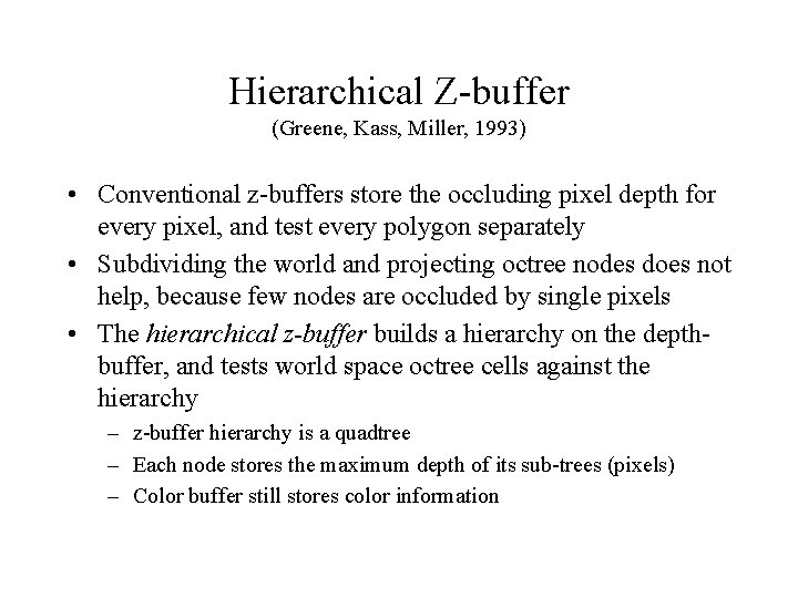 Hierarchical Z-buffer (Greene, Kass, Miller, 1993) • Conventional z-buffers store the occluding pixel depth