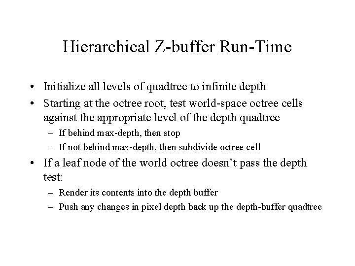 Hierarchical Z-buffer Run-Time • Initialize all levels of quadtree to infinite depth • Starting