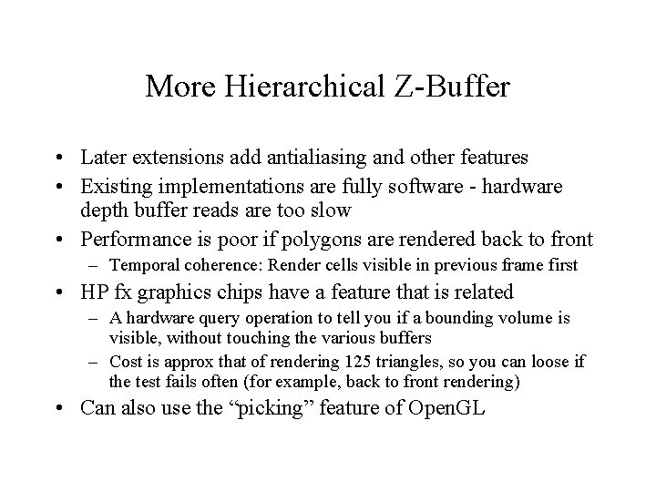 More Hierarchical Z-Buffer • Later extensions add antialiasing and other features • Existing implementations