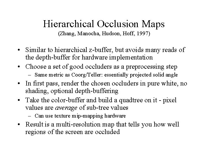 Hierarchical Occlusion Maps (Zhang, Manocha, Hudson, Hoff, 1997) • Similar to hierarchical z-buffer, but