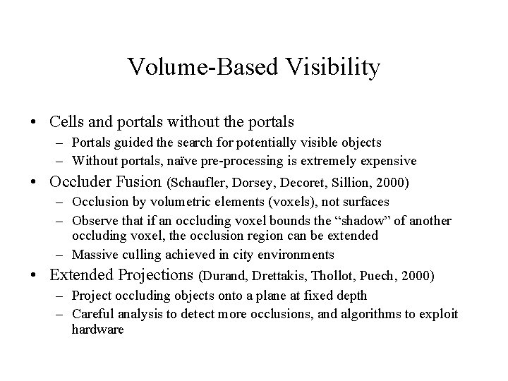 Volume-Based Visibility • Cells and portals without the portals – Portals guided the search