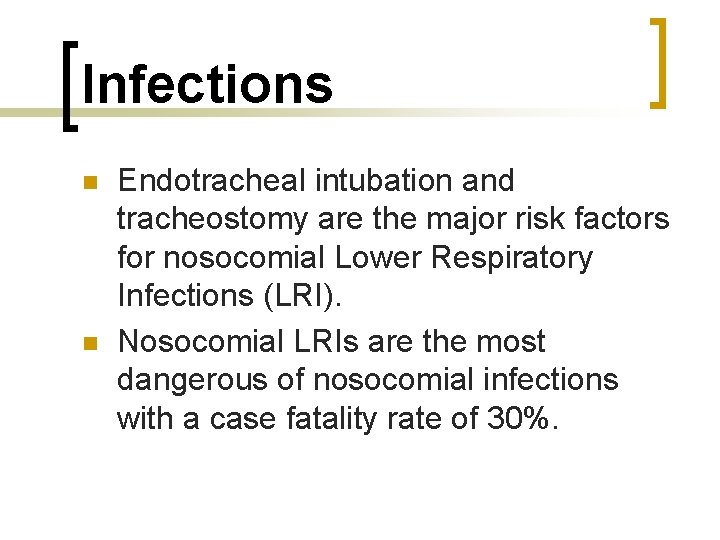 Infections n n Endotracheal intubation and tracheostomy are the major risk factors for nosocomial