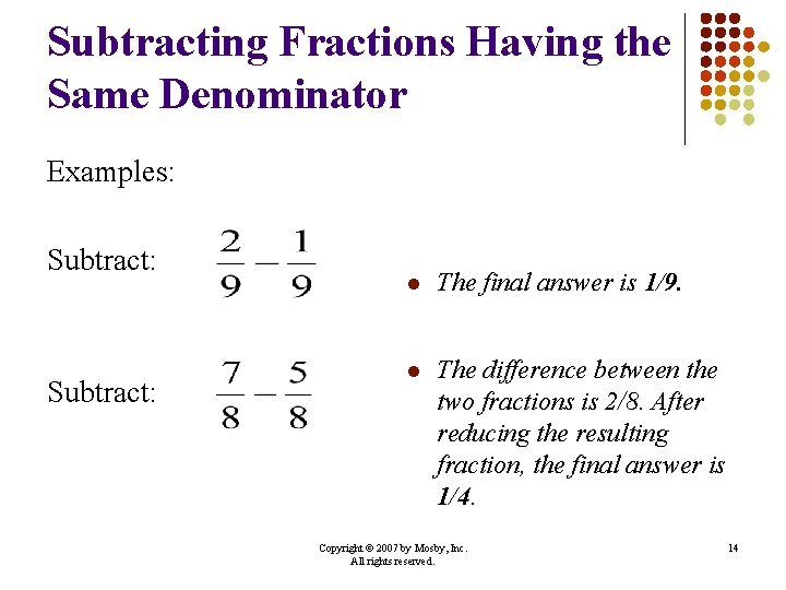 Subtracting Fractions Having the Same Denominator Examples: Subtract: l The final answer is 1/9. Subtracting Fractions Having the Same Denominator Examples: Subtract: l The final answer is 1/9.