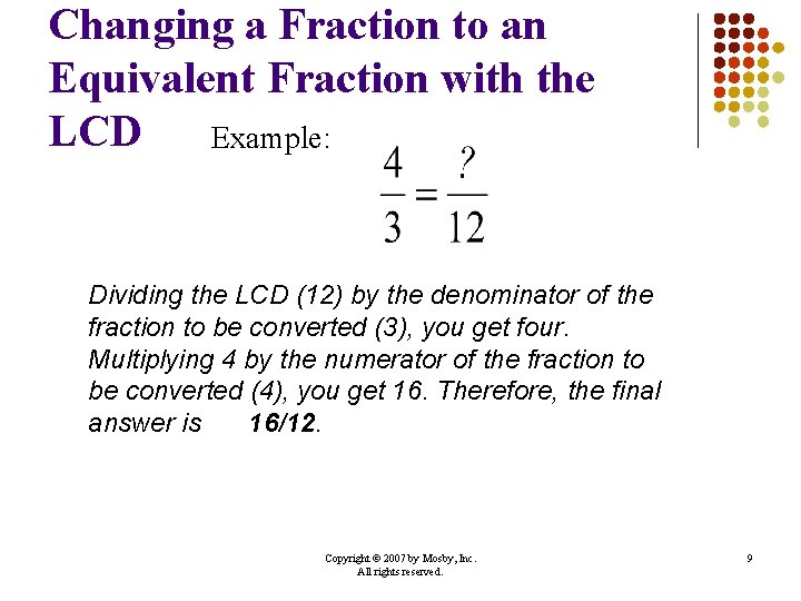 Changing a Fraction to an Equivalent Fraction with the LCD Example: Dividing the LCD Changing a Fraction to an Equivalent Fraction with the LCD Example: Dividing the LCD