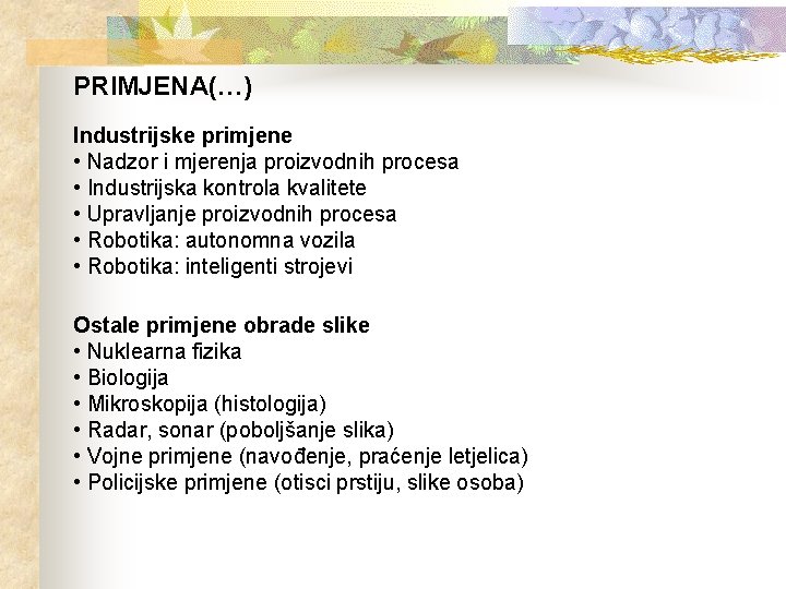 PRIMJENA(…) Industrijske primjene • Nadzor i mjerenja proizvodnih procesa • Industrijska kontrola kvalitete •