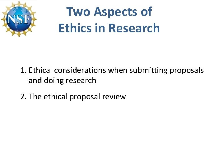 Two Aspects of Ethics in Research 1. Ethical considerations when submitting proposals and doing