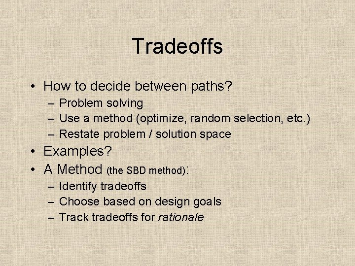 Tradeoffs • How to decide between paths? – Problem solving – Use a method