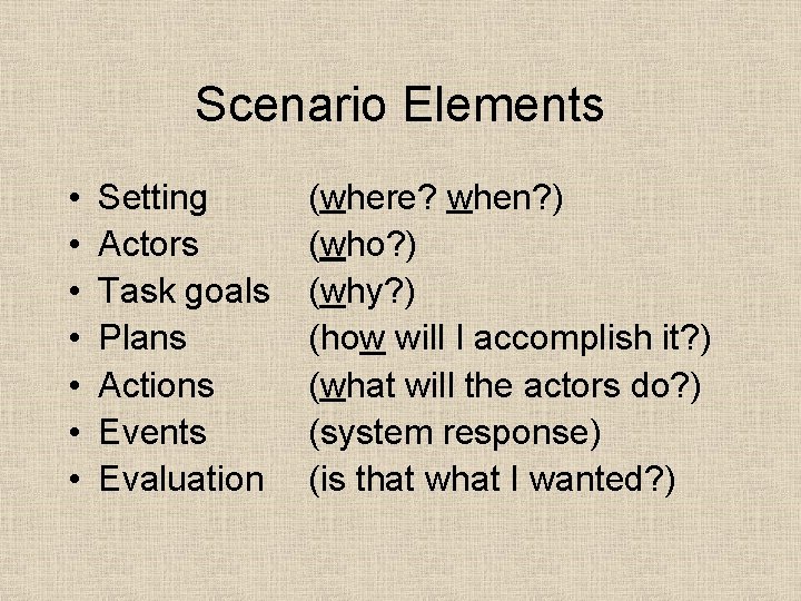 Scenario Elements • • Setting Actors Task goals Plans Actions Events Evaluation (where? when?