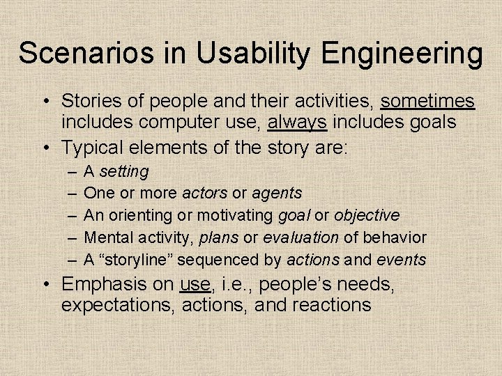 Scenarios in Usability Engineering • Stories of people and their activities, sometimes includes computer