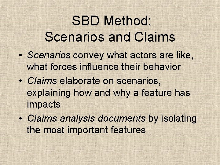  SBD Method: Scenarios and Claims • Scenarios convey what actors are like, what