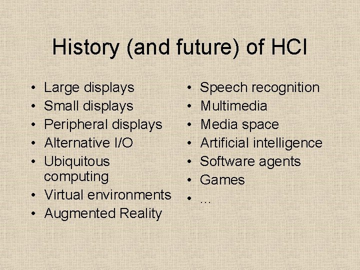 History (and future) of HCI • • • Large displays Small displays Peripheral displays