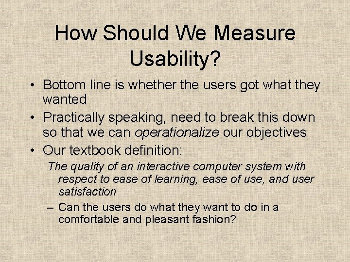 How Should We Measure Usability? • Bottom line is whether the users got what