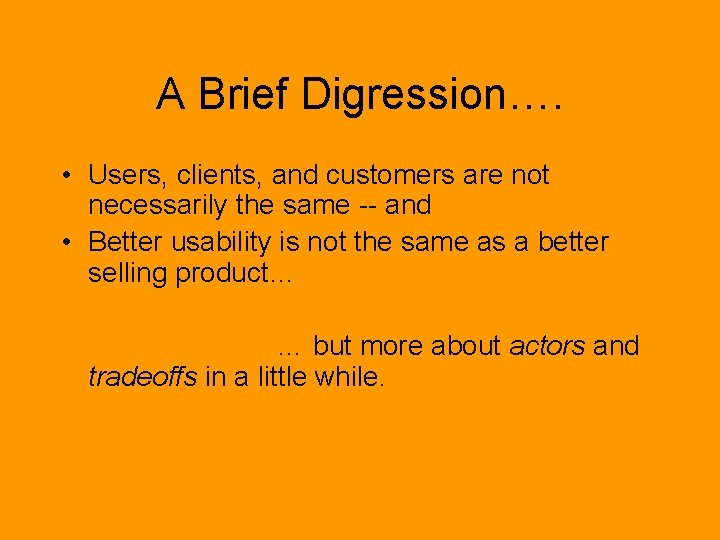 A Brief Digression…. • Users, clients, and customers are not necessarily the same --