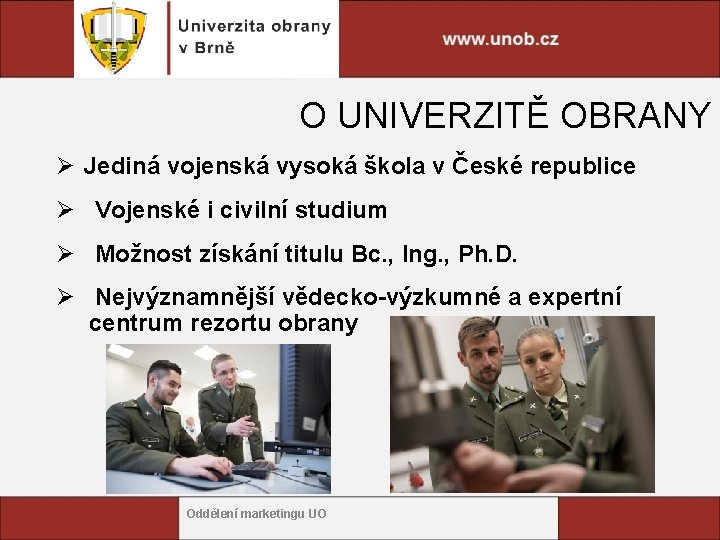 O UNIVERZITĚ OBRANY Ø Jediná vojenská vysoká škola v České republice Ø Vojenské i