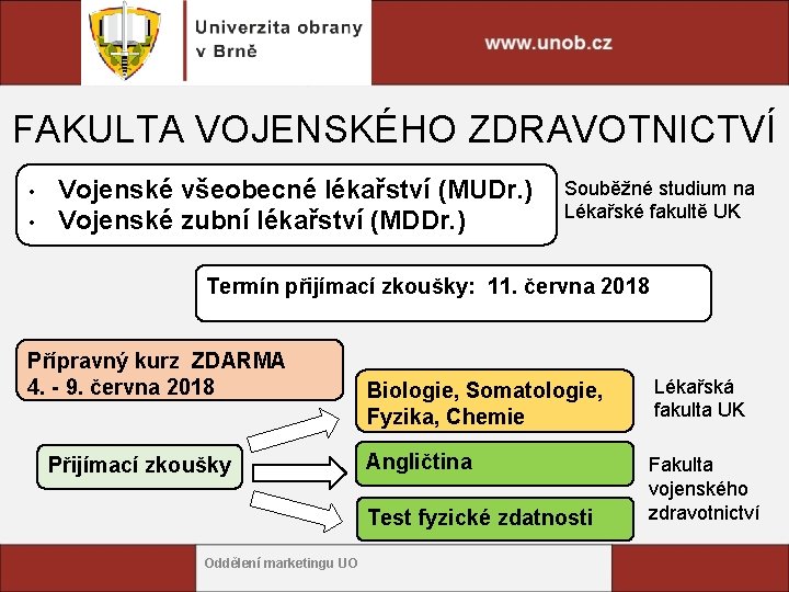 FAKULTA VOJENSKÉHO ZDRAVOTNICTVÍ • • Vojenské všeobecné lékařství (MUDr. ) Vojenské zubní lékařství (MDDr.