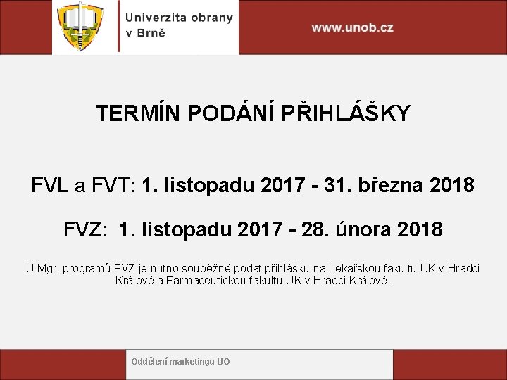 TERMÍN PODÁNÍ PŘIHLÁŠKY FVL a FVT: 1. listopadu 2017 - 31. března 2018 FVZ: