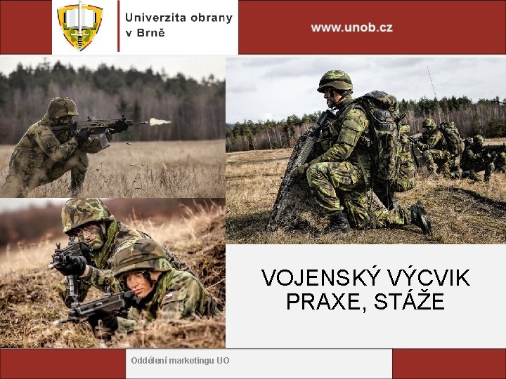 VOJENSKÝ VÝCVIK PRAXE, STÁŽE Oddělení marketingu UO 