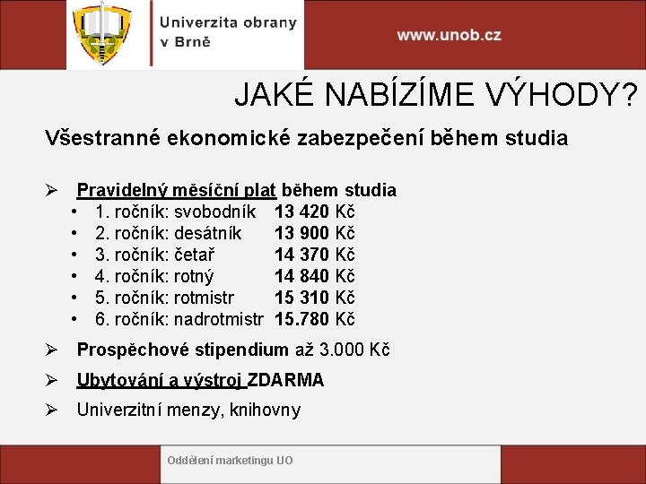 JAKÉ NABÍZÍME VÝHODY? Všestranné ekonomické zabezpečení během studia Ø Pravidelný měsíční plat během studia