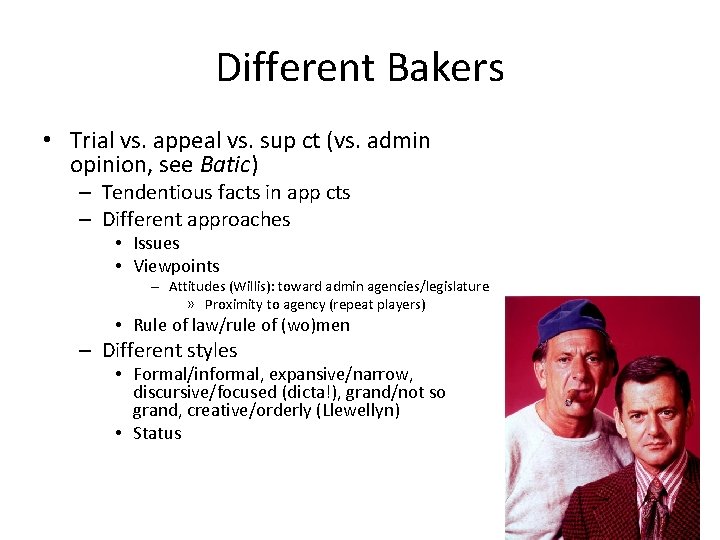 Different Bakers • Trial vs. appeal vs. sup ct (vs. admin opinion, see Batic)