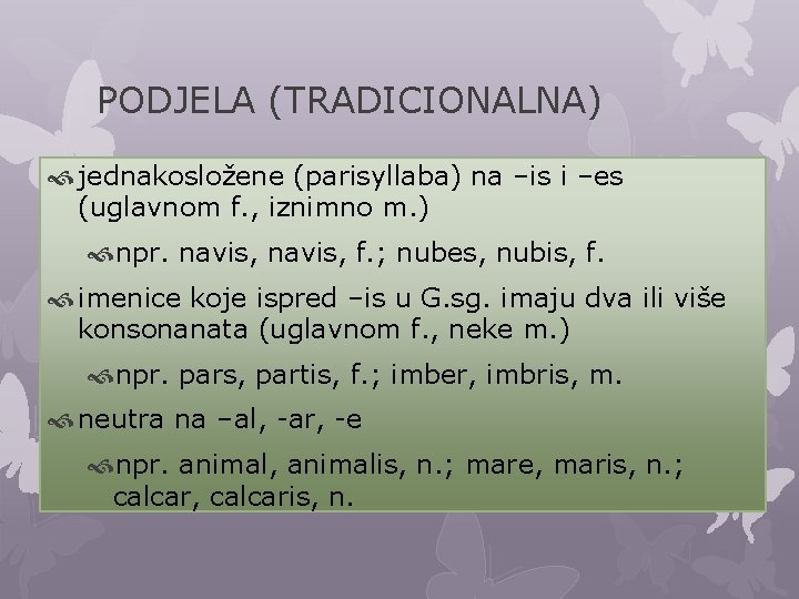 PODJELA (TRADICIONALNA) jednakosložene (parisyllaba) na –is i –es (uglavnom f. , iznimno m. )