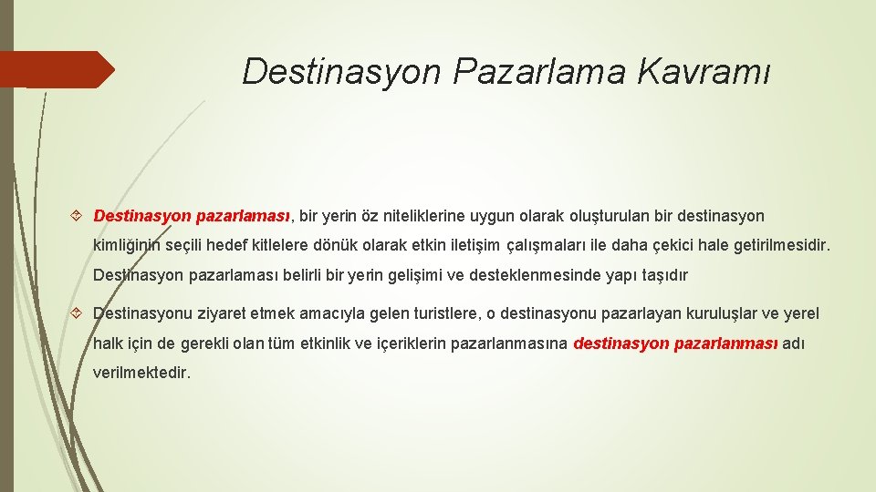 Destinasyon Pazarlama Kavramı Destinasyon pazarlaması, bir yerin öz niteliklerine uygun olarak oluşturulan bir destinasyon