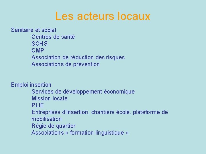 Les acteurs locaux Sanitaire et social Centres de santé SCHS CMP Association de réduction