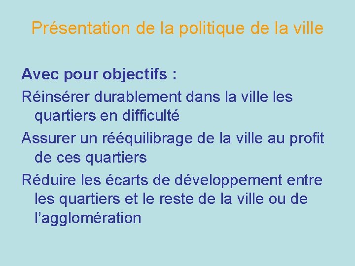 Présentation de la politique de la ville Avec pour objectifs : Réinsérer durablement dans