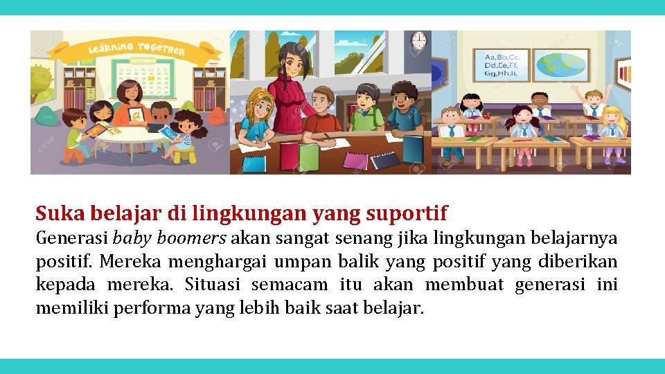 Suka belajar di lingkungan yang suportif Generasi baby boomers akan sangat senang jika lingkungan