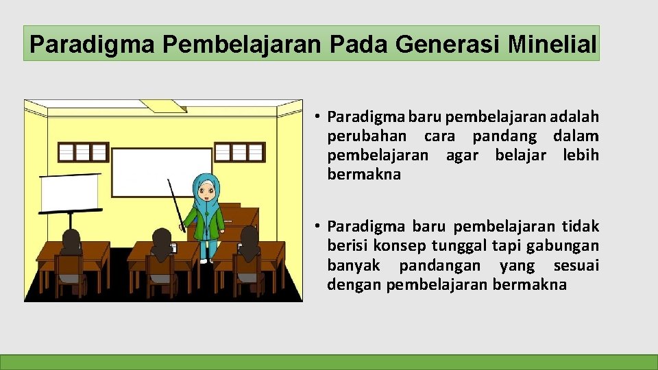 Paradigma Pembelajaran Pada Generasi Minelial • Paradigma baru pembelajaran adalah perubahan cara pandang dalam