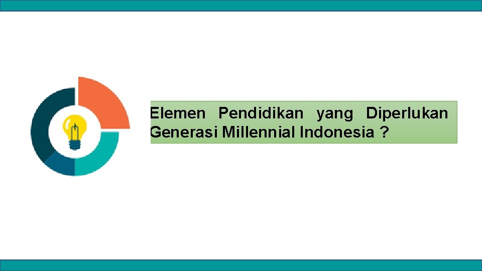 Elemen Pendidikan yang Diperlukan Generasi Millennial Indonesia ? 