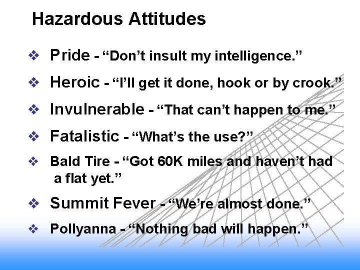 Hazardous Attitudes v Pride - “Don’t insult my intelligence. ” v Heroic - “I’ll