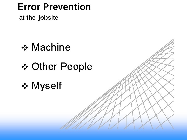 Error Prevention at the jobsite v Machine v Other People v Myself 