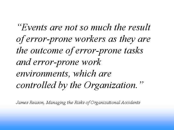 “Events are not so much the result of error-prone workers as they are the