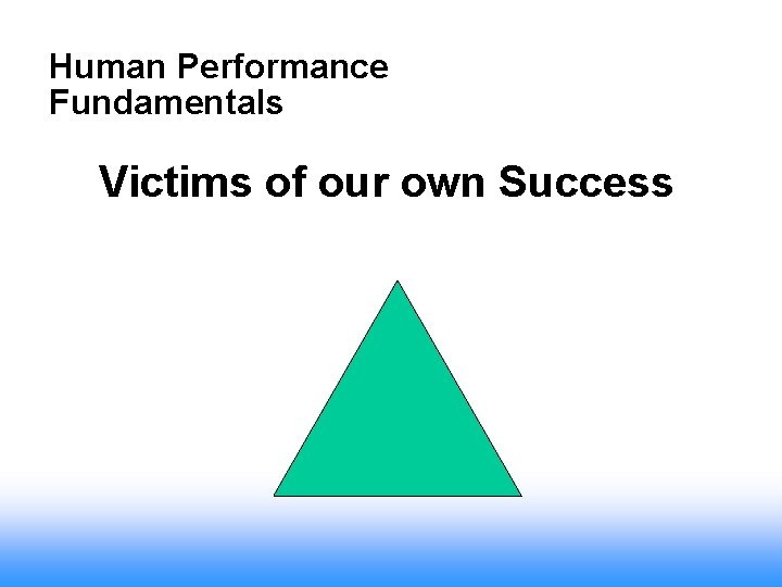 Human Performance Fundamentals Victims of our own Success 