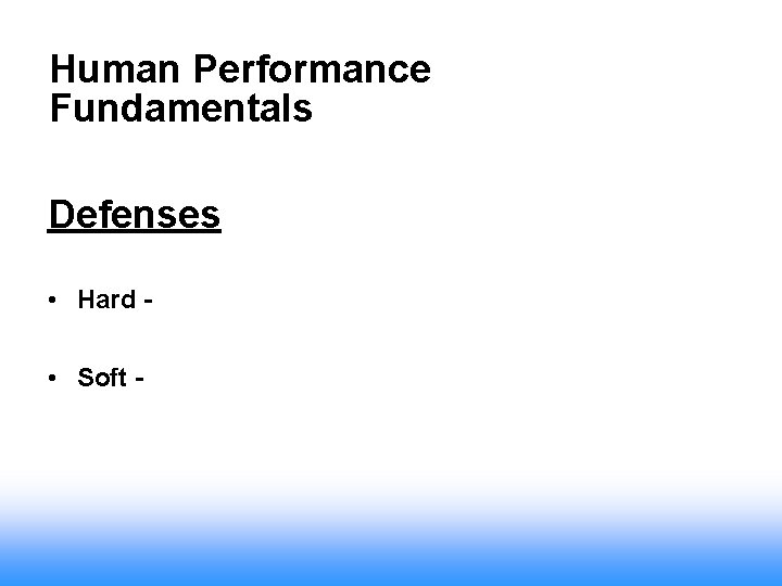 Human Performance Fundamentals Defenses • Hard • Soft - 