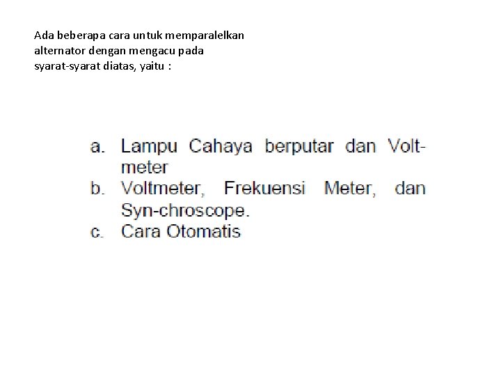 Ada beberapa cara untuk memparalelkan alternator dengan mengacu pada syarat-syarat diatas, yaitu : 