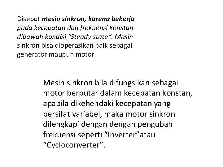 Disebut mesin sinkron, karena bekerja pada kecepatan dan frekuensi konstan dibawah kondisi “Steady state“.