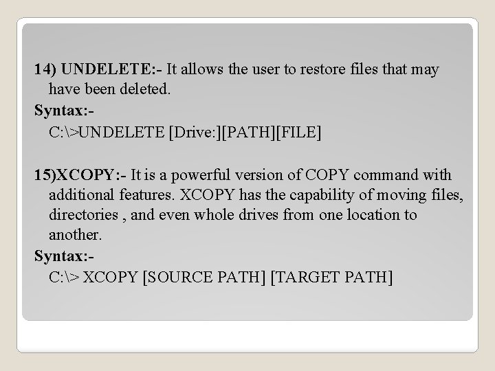 14) UNDELETE: - It allows the user to restore files that may have been