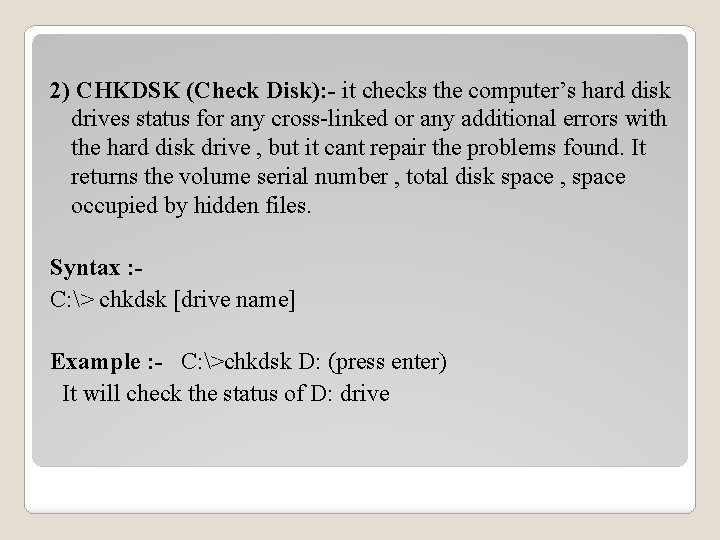 2) CHKDSK (Check Disk): - it checks the computer’s hard disk drives status for