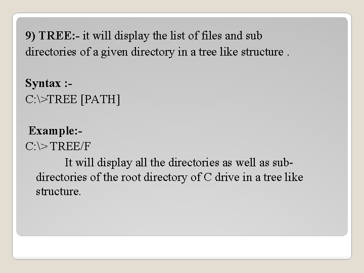 9) TREE: - it will display the list of files and sub directories of