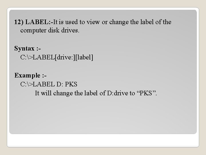 12) LABEL: -It is used to view or change the label of the computer